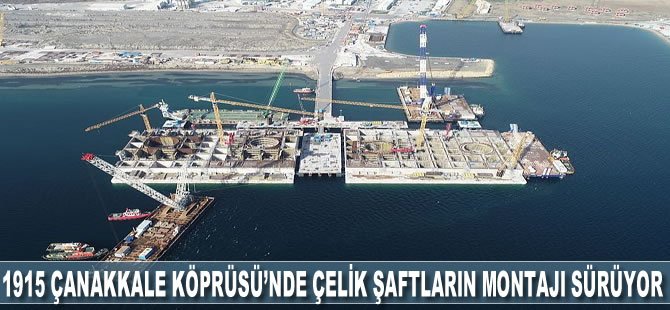 1915 Çanakkale Köprüsü’nde Çelik Şaftların Montajı Sürüyor