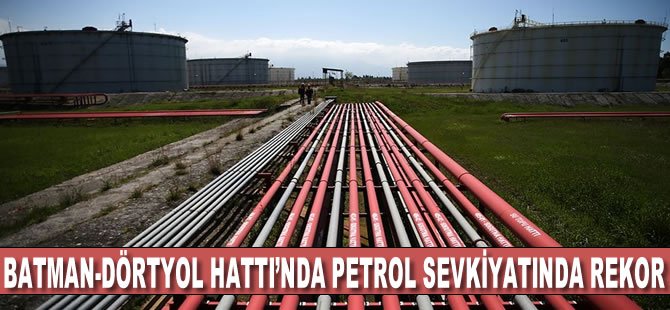 Batman-Dörtyol Hattı'nda petrol sevkiyatında rekor