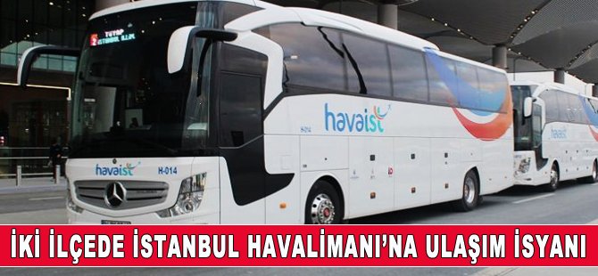 Büyükçekmece ve Silivri'de İstanbul Havalimanı'na ulaşım isyanı