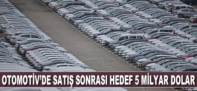 Otomotivde satış sonrası hedef 5 milyar dolar