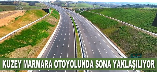 Kuzey Marmara Otoyolunda sona yaklaşıyor