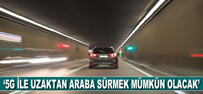 '5G ile uzaktan araba sürmek mümkün olacak'