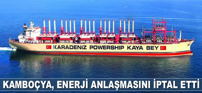 Kamboçya, enerji anlaşmasını iptal etti