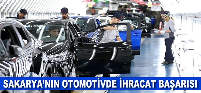 Sakarya'nın otomotivde ihracat başarısı