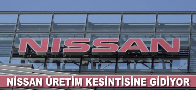 Nissan üretim kesintisine gidiyor