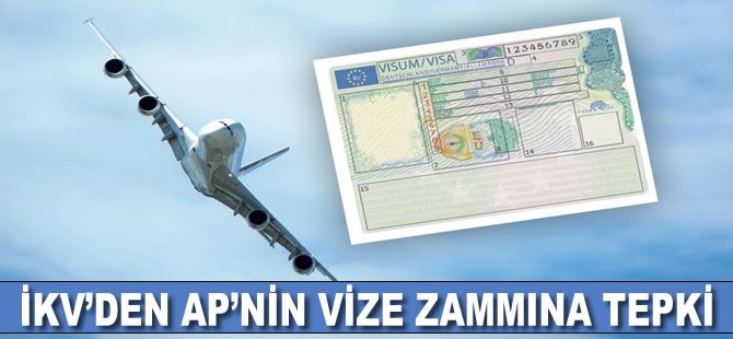 İKV’den AP’nin vize zammına tepki