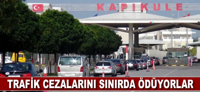 Yabancı plakalı araçlar trafik cezasını sınırda ödüyor