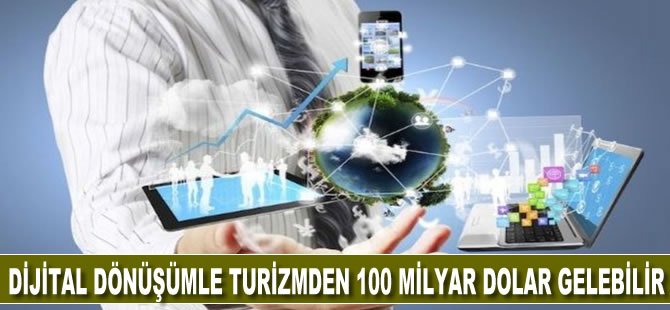 Dijital dönüşümle turizmden 100 milyar dolar gelebilir