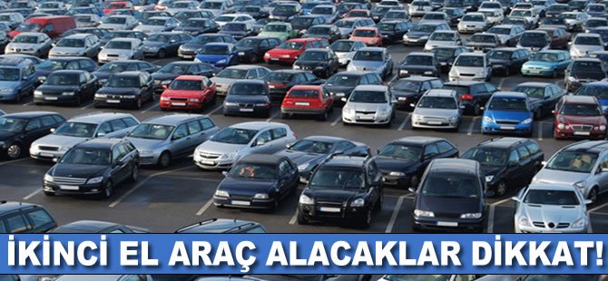 İkinci el araç alacaklar bu habere dikkat