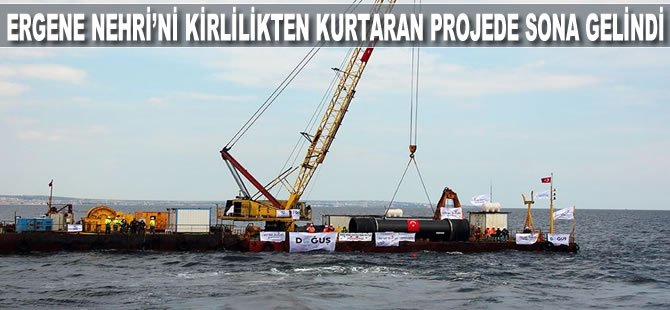 Ergene Nehri'ni kirlilikten kurtaran projede sona gelindi