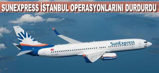 SunExpress İstanbul operasyonlarını durdurdu