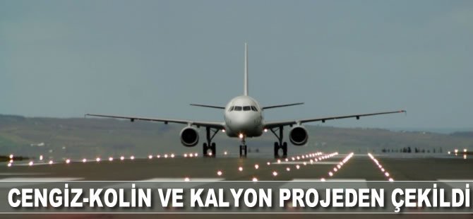 Cengiz-Kolin ve Kalyon projeden çekildi