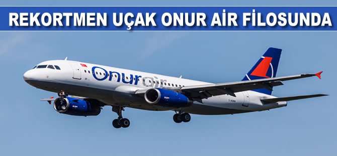 Rekortmen uçak Onur Air filosunda