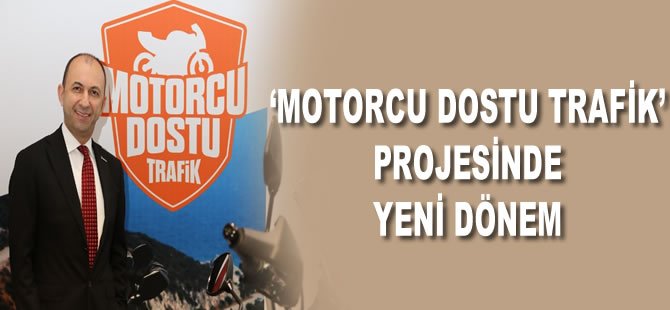 ‘Motorcu Dostu Trafik’ projesinde yeni dönem