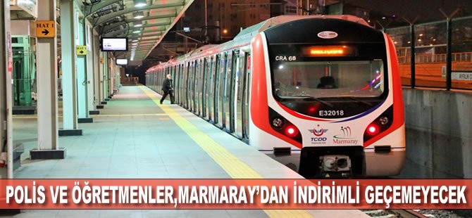 Polis ve Öğretmenler, Marmaray’dan İndirimli Geçemeyecek