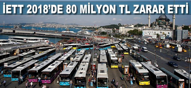 İETT 2018'de 80 milyon TL zarar etti