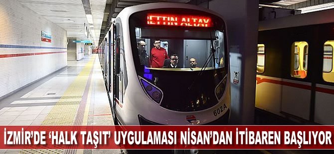 İzmir’de ‘Halk Taşıt’ Uygulaması 29 Nisan’dan İtibaren Başlıyor