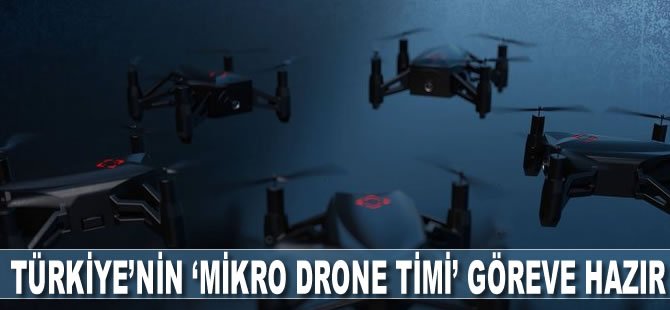 Türkiye'nin "mikro drone timi" göreve hazır