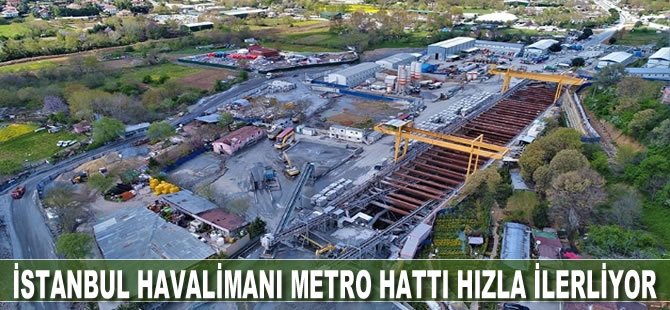 İstanbul Havalimanı metro hattı hızla ilerliyor