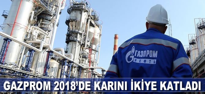 Gazprom 2018'de kârını ikiye katladı