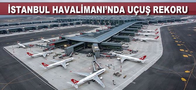 İstanbul Havalimanı'nda uçuş rekoru