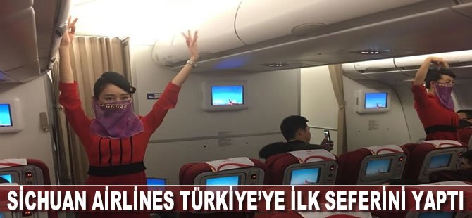 Sichuan Airlines Türkiye'ye ilk seferini yaptı