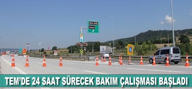 TEM'de 24 gün sürecek bakım çalışması başladı