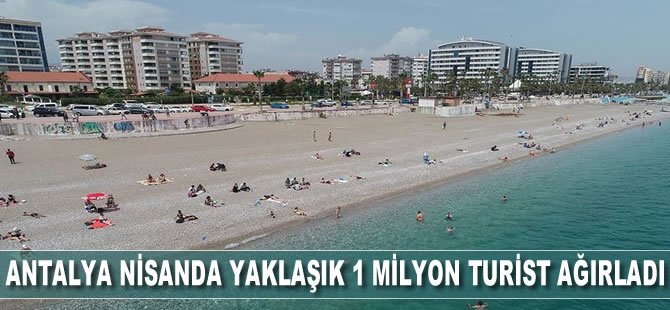 Antalya nisanda yaklaşık 1 milyon turist ağırladı