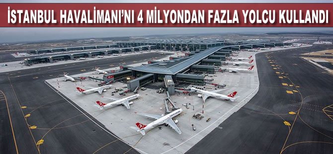 İstanbul Havalimanı'nı nisanda 4 milyondan fazla yolcu kullandı