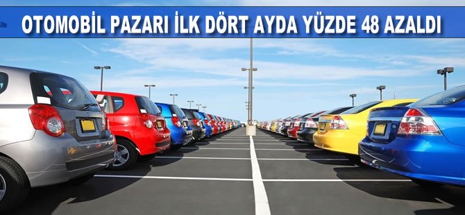 Otomobil ve hafif ticari araç pazarı ilk dört ayda yüzde 48 azaldı