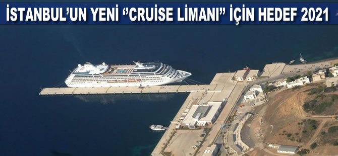 İstanbul'un yeni "cruise limanı" için hedef 2021