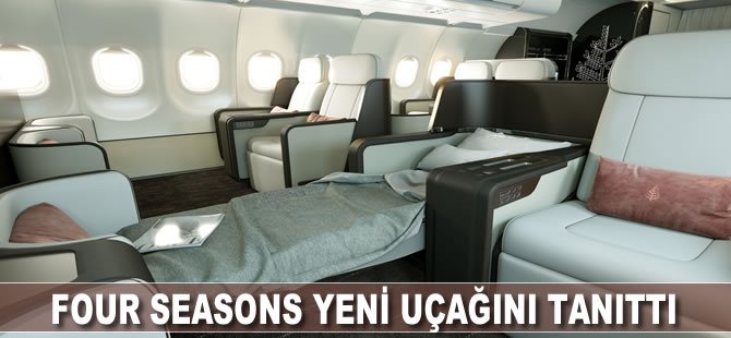 Four Seasons yeni uçağını tanıttı