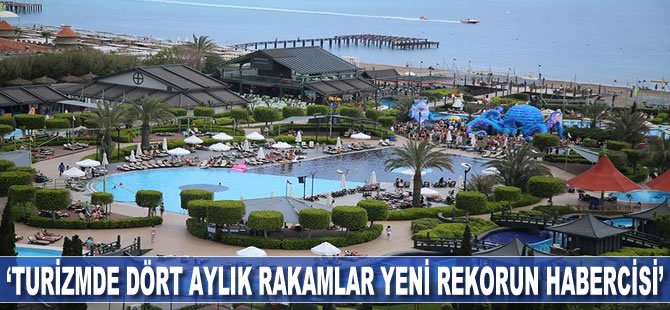 'Turizmde 4 aylık rakamlar yeni rekorun habercisi'