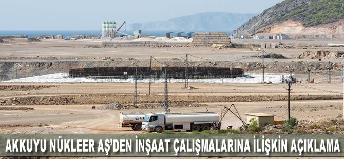 Akkuyu Nükleer AŞ'den inşaat çalışmalarına ilişkin açıklama