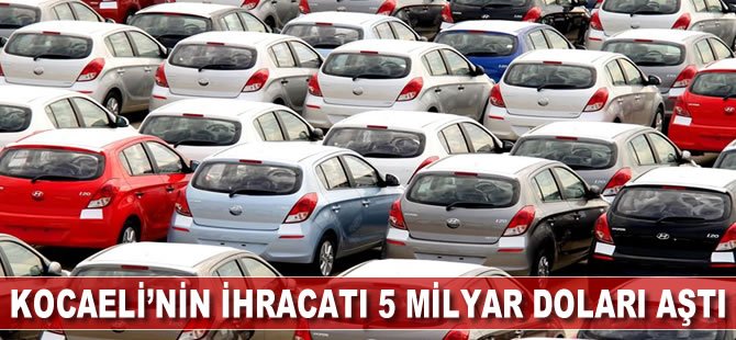 Kocaeli'nin ihracatı 5 milyar doları aştı