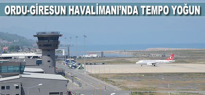 Ordu-Giresun Havalimanı'nda tempo yoğun