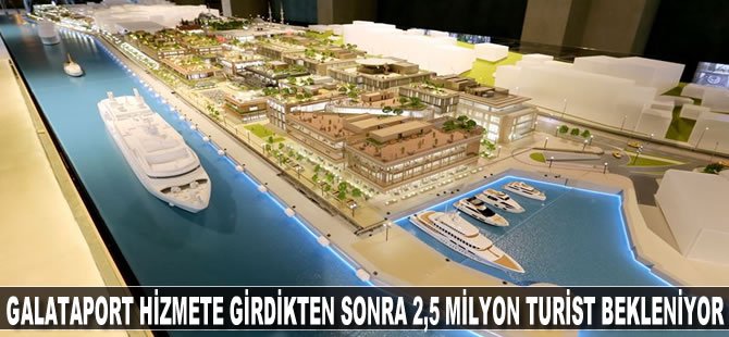 Galataport hizmete girdikten sonra 2,5 milyon turist bekleniyor