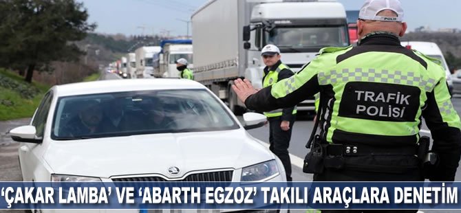 Emniyet Genel Müdürlüğünden araçlara 'Çakar lamba' ve 'abarth egzoz' denetimi