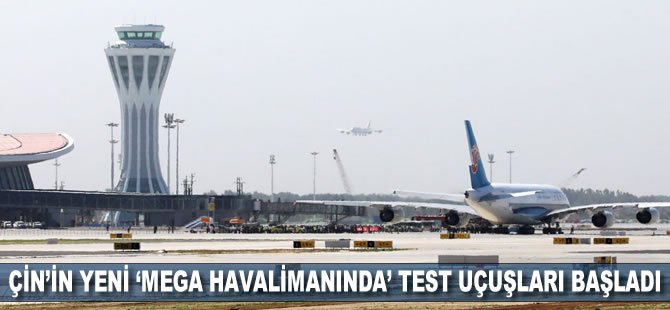 Çin'in yeni 'mega havalimanında' test uçuşları başladı