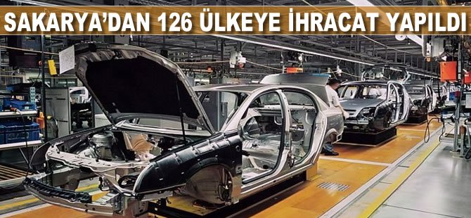 Sakarya'dan 126 ülkeye ihracat yapıldı