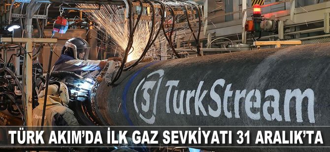 TürkAkım'da ilk gaz sevkiyatı 31 Aralık'ta