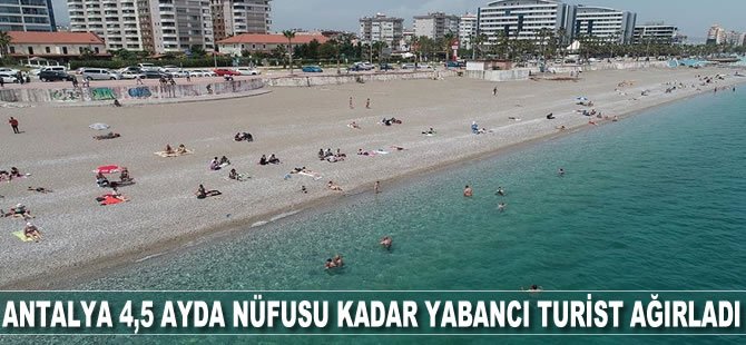 Antalya 4,5 ayda nüfusu kadar yabancı turist ağırladı