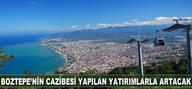 Boztepe’nin Cazibesi Gerçekleşen Yatırımlarla Artacak