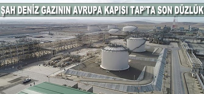 Şah Deniz gazının Avrupa kapısı TAP'ta son düzlük