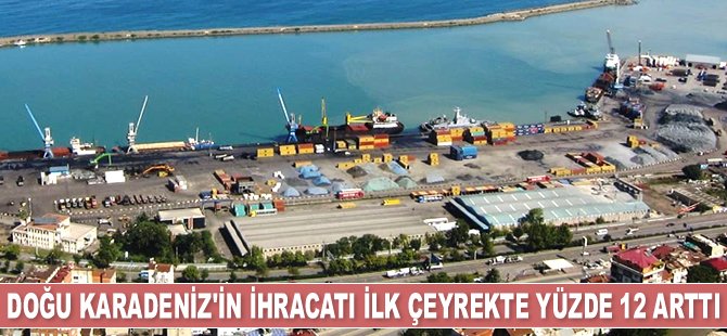 Doğu Karadeniz'in ihracatı yüzde 12 arttı