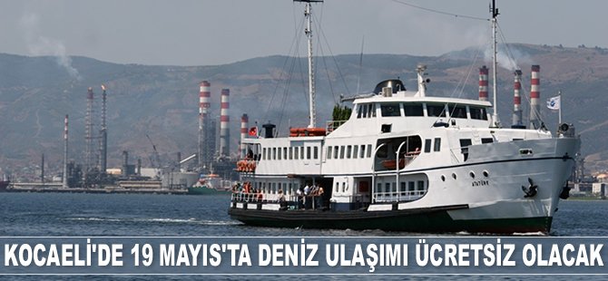 Kocaeli’de 19 Mayıs’ta deniz ulaşımı ücretsiz olacak