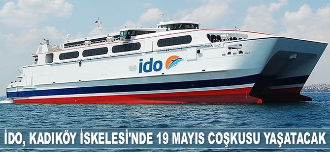 İDO, Kadıköy İskelesi’nde 19 Mayıs coşkusu yaşatacak