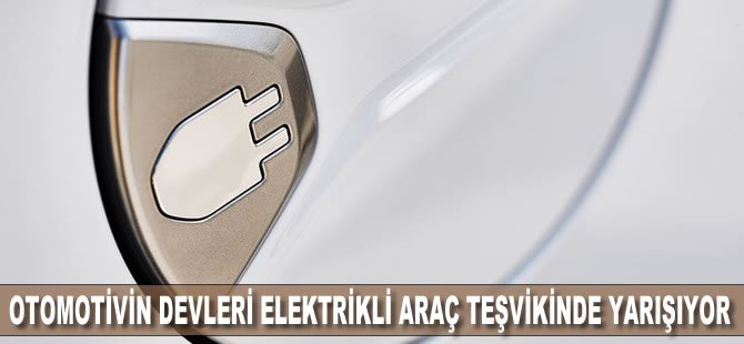 Otomotivin devleri elektrikli araç teşvikinde yarışıyor