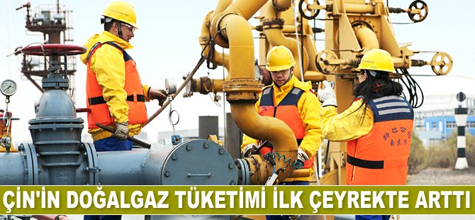 Çin'in doğalgaz tüketimi 2019'un ilk çeyreğinde arttı