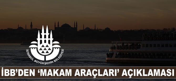 İBB'den 'makam araçları' açıklaması